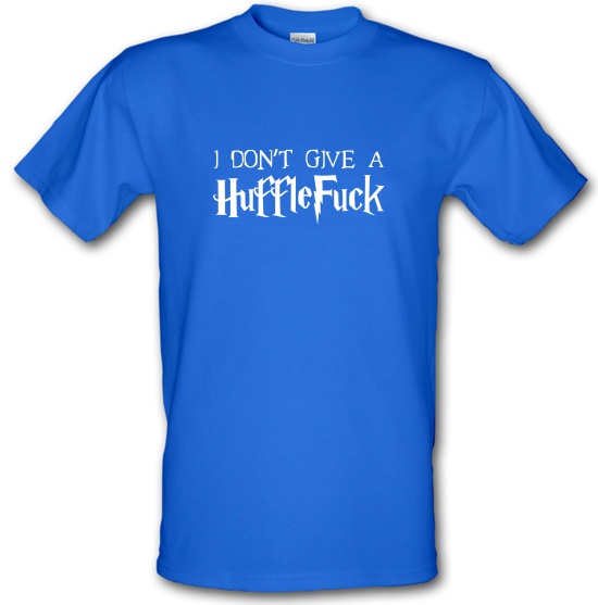 I Don't Give A Huffle Fuck t-shirts